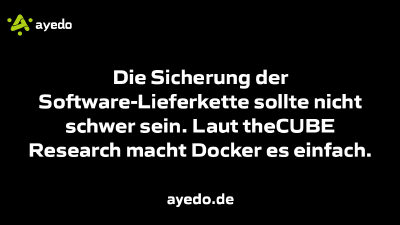 Die Sicherung der Software-Lieferkette sollte nicht schwer sein. Laut theCUBE Research macht Docker es einfach.