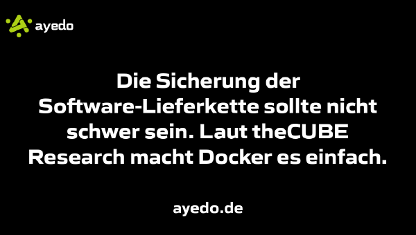 Die Sicherung der Software-Lieferkette sollte nicht schwer sein. Laut theCUBE Research macht Docker es einfach.
