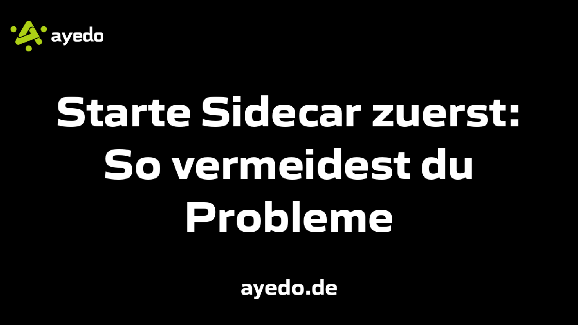 Starte Sidecar zuerst: So vermeidest du Probleme