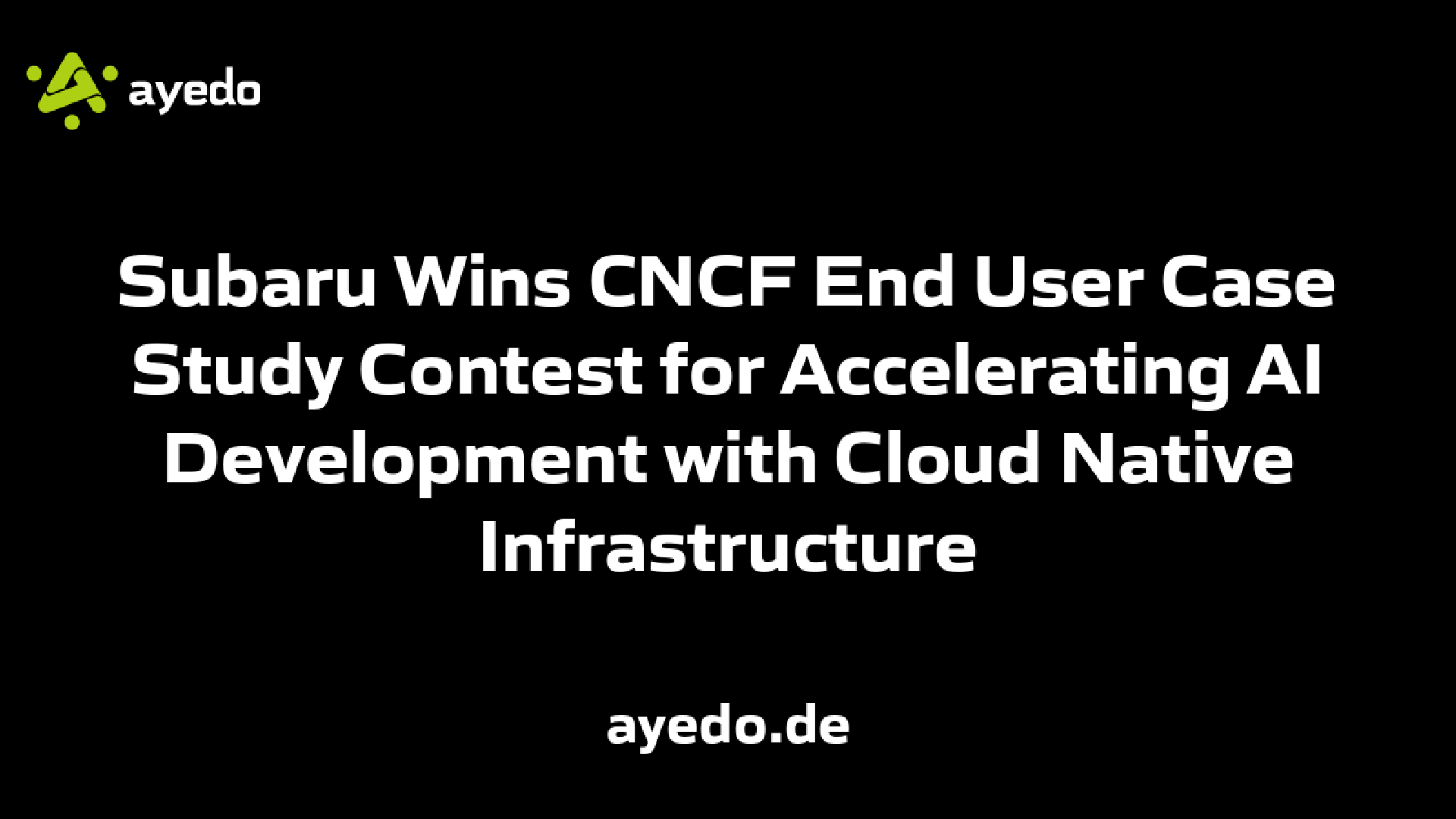 Subaru Wins CNCF End User Case Study Contest for Accelerating AI Development with Cloud Native Infrastructure