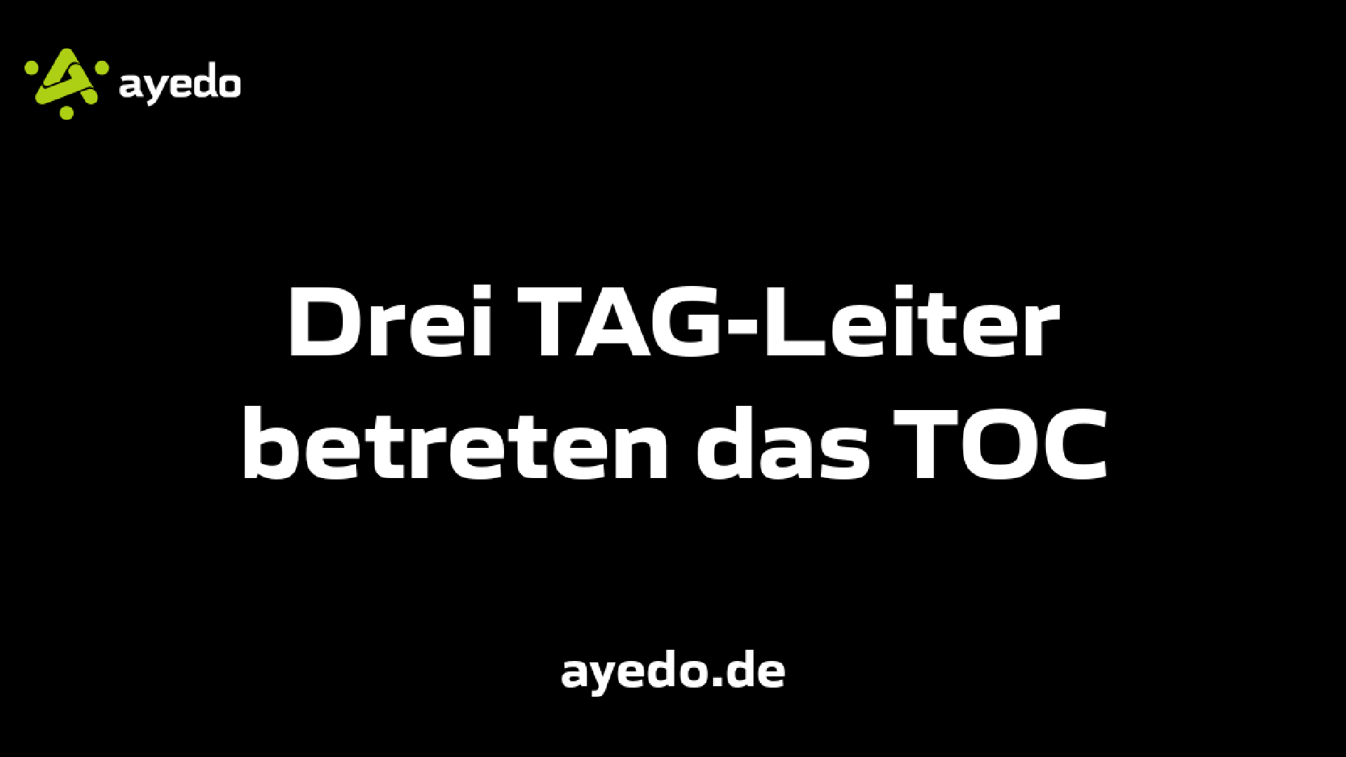 Drei TAG-Leiter betreten das TOC