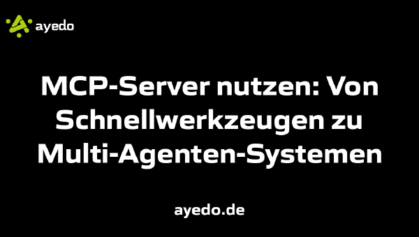 MCP-Server nutzen: Von Schnellwerkzeugen zu Multi-Agenten-Systemen