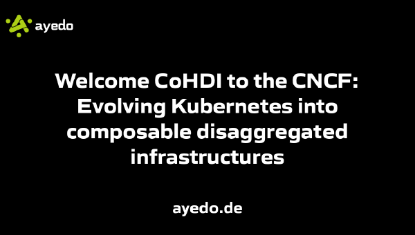 Welcome CoHDI to the CNCF: Evolving Kubernetes into composable disaggregated infrastructures