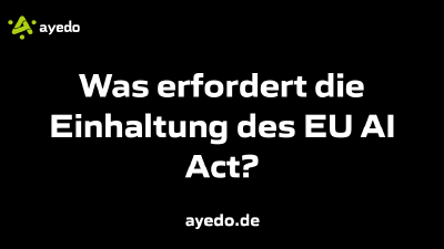 Was erfordert die Einhaltung des EU AI Act?