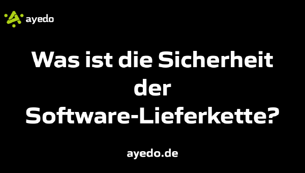 Was ist die Sicherheit der Software-Lieferkette?