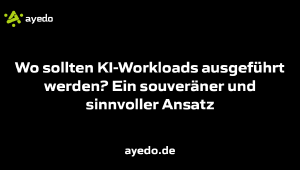 Wo sollten KI-Workloads ausgeführt werden? Ein souveräner und sinnvoller Ansatz