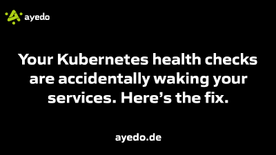 Your Kubernetes health checks are accidentally waking your services. Here’s the fix.