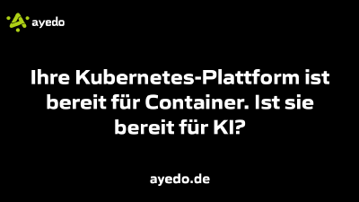 Ihre Kubernetes-Plattform ist bereit für Container. Ist sie bereit für KI?
