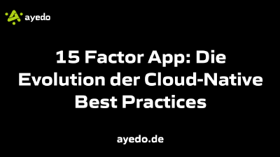 15 Factor App: Die Evolution der Cloud-Native Best Practices