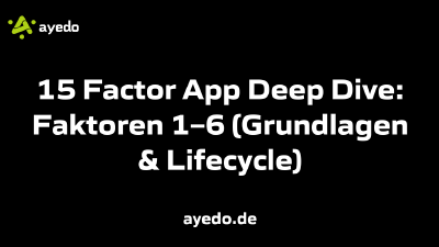 15 Factor App Deep Dive: Faktoren 1–6 (Grundlagen & Lifecycle)