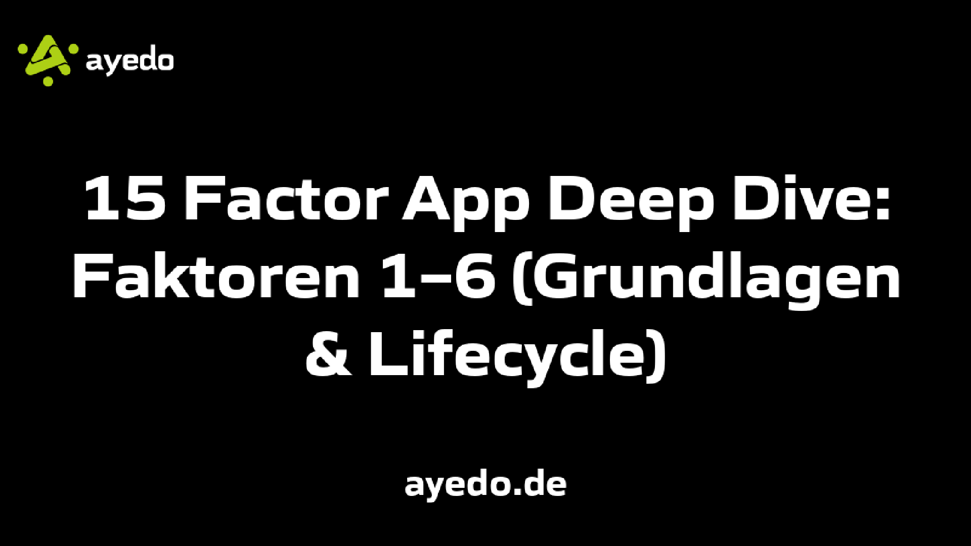 15 Factor App Deep Dive: Faktoren 1–6 (Grundlagen & Lifecycle)