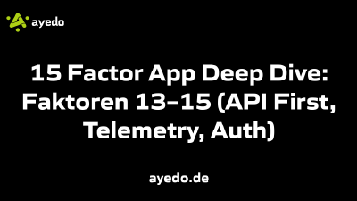 15 Factor App Deep Dive: Faktoren 13–15 (API First, Telemetry, Auth)