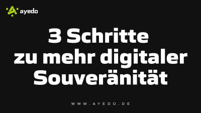 3 Schritte zu mehr digitaler Souveränität