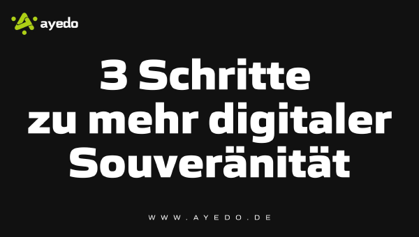 3 Schritte zu mehr digitaler Souveränität