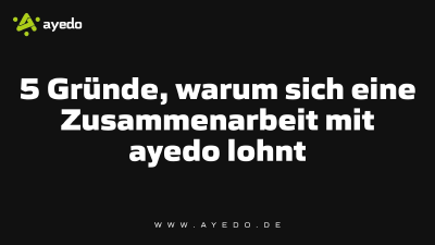 5 Gründe, warum sich eine Zusammenarbeit mit ayedo lohnt