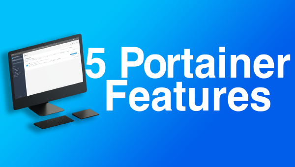Fünf wichtige Features von Portainer