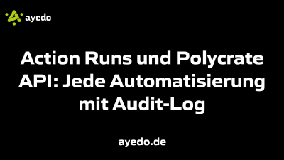 Action Runs und Polycrate API: Jede Automatisierung mit Audit-Log