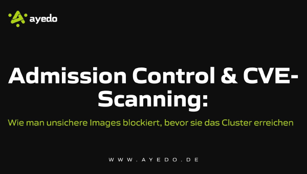 Admission Control & CVE Scanning: How to Block Unsafe Images Before They Reach the Cluster