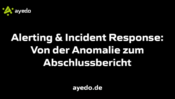 Alerting & Incident Response: Von der Anomalie zum Abschlussbericht