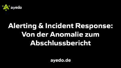 Alerting & Incident Response: Von der Anomalie zum Abschlussbericht