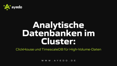 Analytische Datenbanken im Cluster: ClickHouse und TimescaleDB für High-Volume-Daten