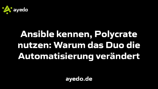Ansible kennen, Polycrate nutzen: Warum das Duo die Automatisierung verändert