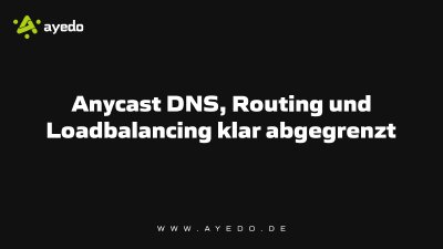 Anycast DNS, Routing und Loadbalancing klar abgegrenzt
