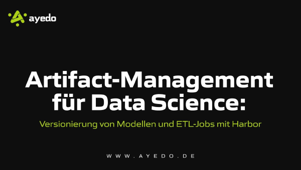 Artifact-Management für Data Science: Versionierung von Modellen und ETL-Jobs mit Harbor