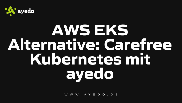 AWS EKS Alternative: Carefree Kubernetes mit ayedo