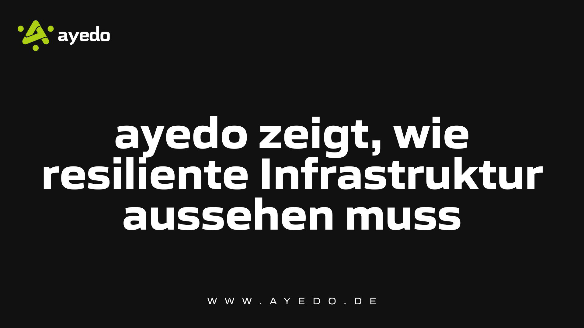 ayedo zeigt, wie resiliente Infrastruktur aussehen muss