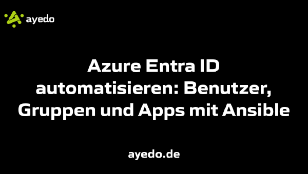 Azure Entra ID automatisieren: Benutzer, Gruppen und Apps mit Ansible