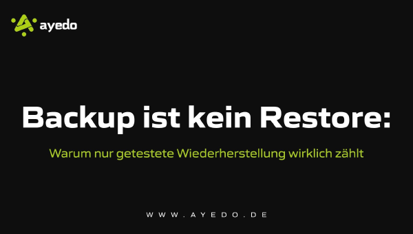 Backup ist kein Restore: Warum nur getestete Wiederherstellung wirklich zählt