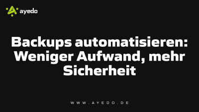 Backups automatisieren: Weniger Aufwand, mehr Sicherheit