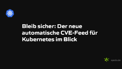 Bleib sicher: Der neue automatische CVE-Feed für Kubernetes im Blick