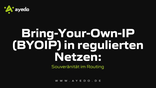 Bring-Your-Own-IP (BYOIP) in regulierten Netzen: Souveränität im Routing