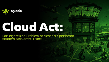 Cloud Act: Das eigentliche Problem ist nicht der Speicherort, sondern das Control Plane