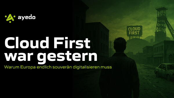 Cloud First war gestern – Warum Europa endlich souverän digitalisieren muss