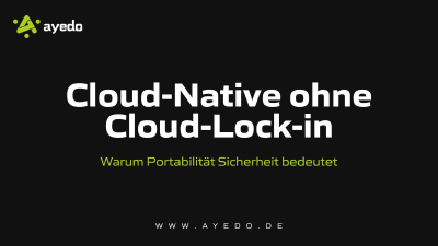 Cloud-Native ohne Cloud-Lock-in: Warum Portabilität die neue Sicherheit ist