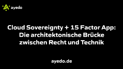 Cloud Sovereignty + 15 Factor App: Die architektonische Brücke zwischen Recht und Technik