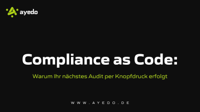 Compliance as Code: Warum Ihr nächstes Audit per Knopfdruck erfolgt