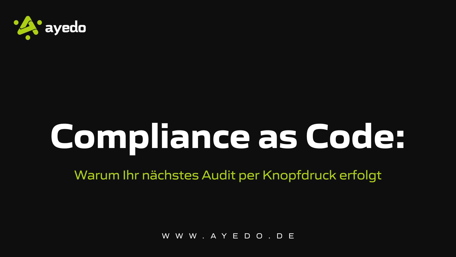 Compliance as Code: Warum Ihr nächstes Audit per Knopfdruck erfolgt