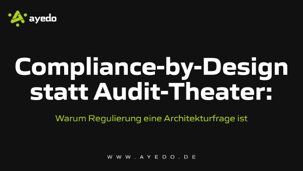 Compliance-by-Design statt Audit-Theater: