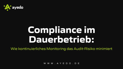 Compliance im Dauerbetrieb: Wie kontinuierliches Monitoring das Audit-Risiko minimiert