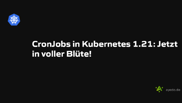 CronJobs in Kubernetes 1.21: Jetzt in voller Blüte!