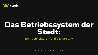 Das Betriebssystem der Stadt: IoT-Architekturen für die Smart City