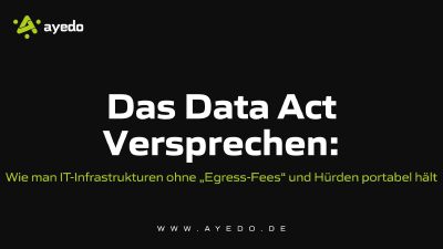 Das Data Act Versprechen: Wie man IT-Infrastrukturen ohne „Egress-Fees“ und Hürden portabel hält