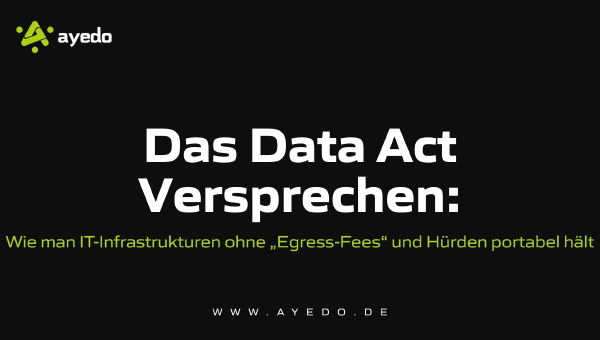 The Data Act Promise: How to Keep IT Infrastructures Portable Without "Egress Fees" and Barriers