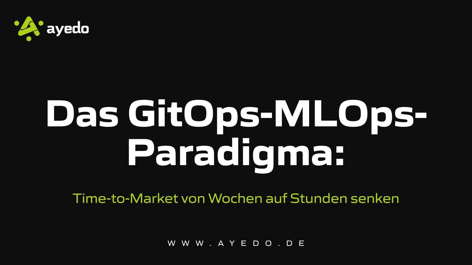Das GitOps-MLOps-Paradigma: Time-to-Market von Wochen auf Stunden senken