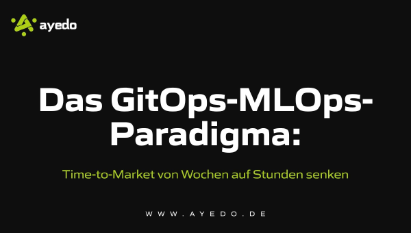 The GitOps-MLOps Paradigm: Reducing Time-to-Market from Weeks to Hours