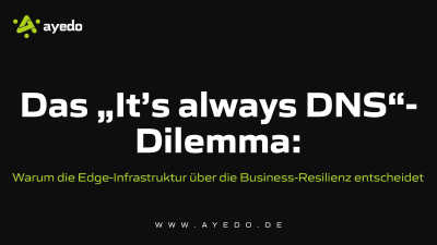 Das „It’s always DNS“-Dilemma: Warum die Edge-Infrastruktur über die Business-Resilienz entscheidet